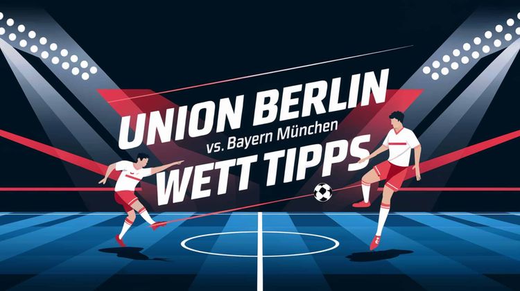 Union Berlin vs. FC Bayern München Wett Tipps